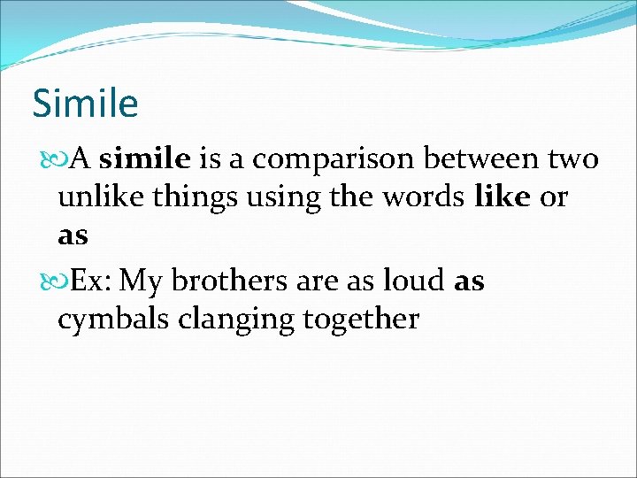 Simile A simile is a comparison between two unlike things using the words like