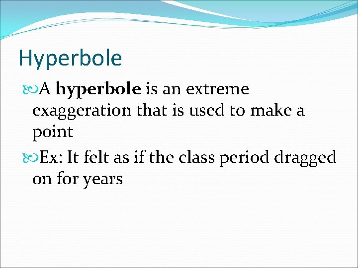 Hyperbole A hyperbole is an extreme exaggeration that is used to make a point