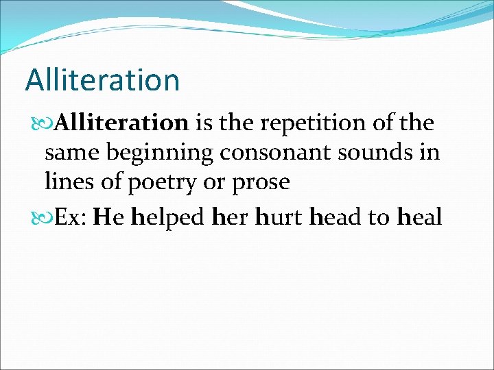 Alliteration is the repetition of the same beginning consonant sounds in lines of poetry