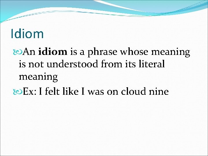 Idiom An idiom is a phrase whose meaning is not understood from its literal