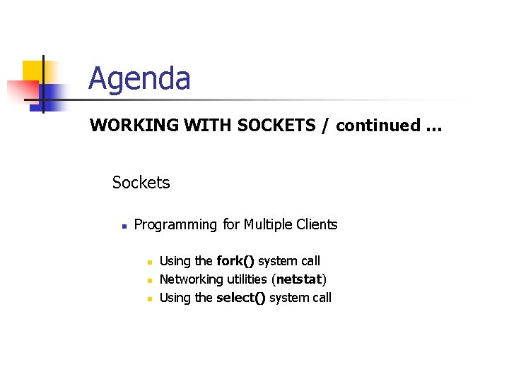 Agenda WORKING WITH SOCKETS / continued … Sockets n Programming for Multiple Clients n