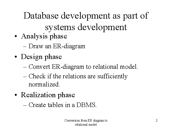 Database development as part of systems development • Analysis phase – Draw an ER-diagram