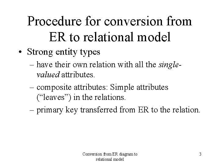 Procedure for conversion from ER to relational model • Strong entity types – have