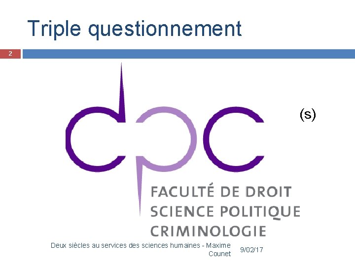 Triple questionnement 2 Singularité des/ de la science(s) politique(s) Légitimité Déterminabilité Deux siècles au