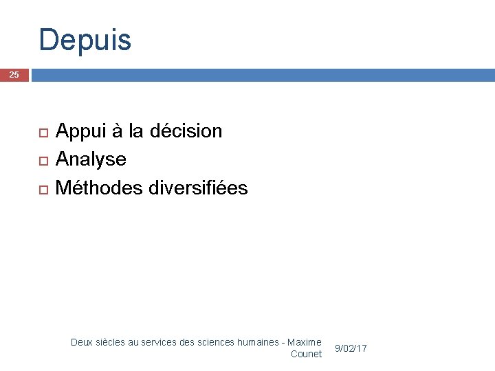 Depuis 25 Appui à la décision Analyse Méthodes diversifiées Deux siècles au services des