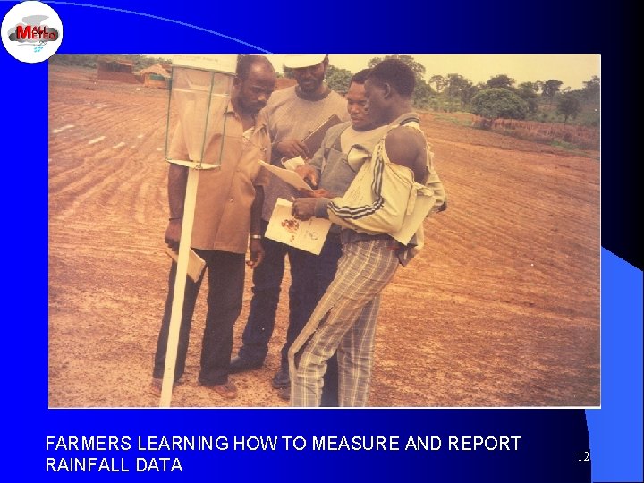 FARMERS LEARNING HOW TO MEASURE AND REPORT RAINFALL DATA 12 