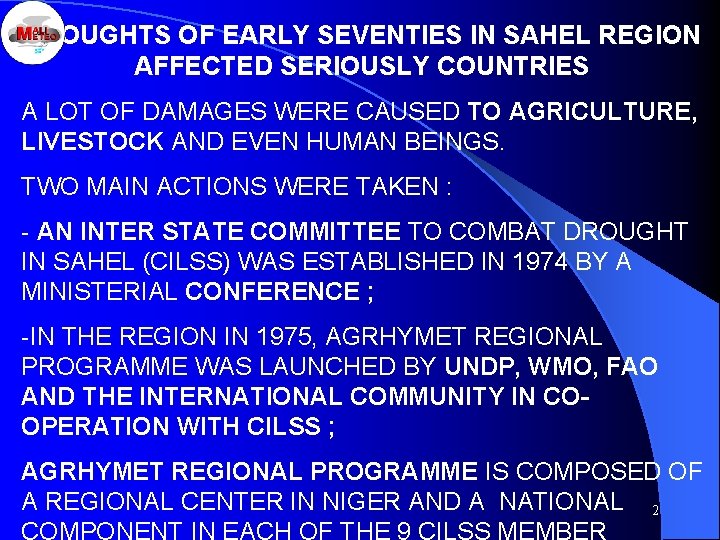 DROUGHTS OF EARLY SEVENTIES IN SAHEL REGION AFFECTED SERIOUSLY COUNTRIES A LOT OF DAMAGES