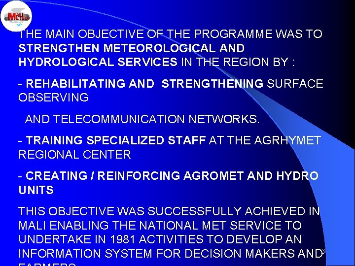 THE MAIN OBJECTIVE OF THE PROGRAMME WAS TO STRENGTHEN METEOROLOGICAL AND HYDROLOGICAL SERVICES IN