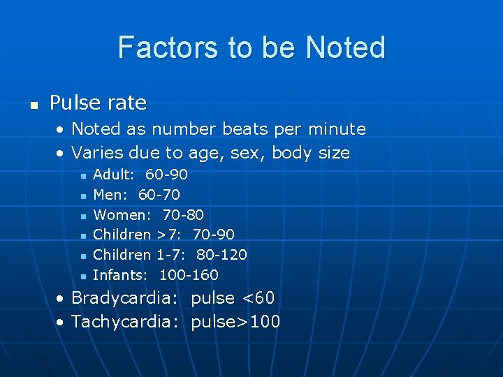 Factors to be Noted n Pulse rate • Noted as number beats per minute