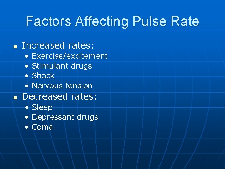 Factors Affecting Pulse Rate n Increased rates: • • n Exercise/excitement Stimulant drugs Shock