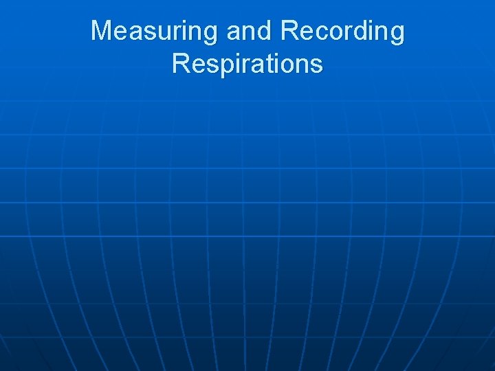 Measuring and Recording Respirations 