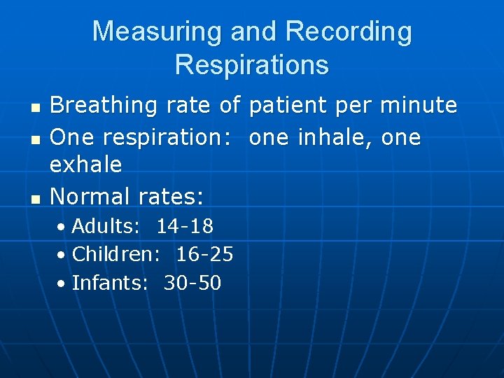 Measuring and Recording Respirations n n n Breathing rate of patient per minute One