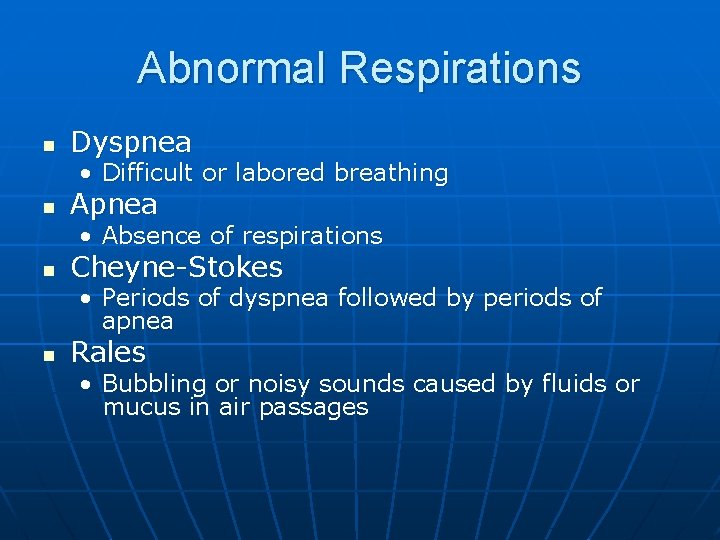 Abnormal Respirations n Dyspnea • Difficult or labored breathing n Apnea • Absence of