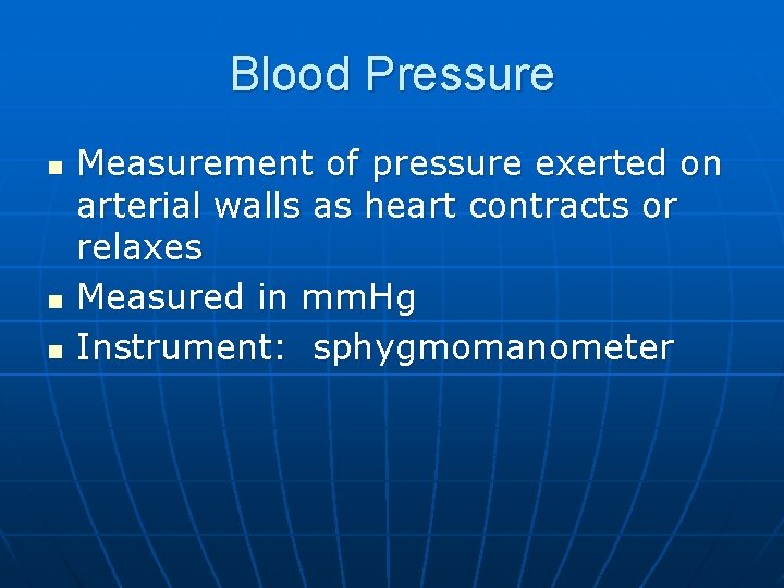 Blood Pressure n n n Measurement of pressure exerted on arterial walls as heart