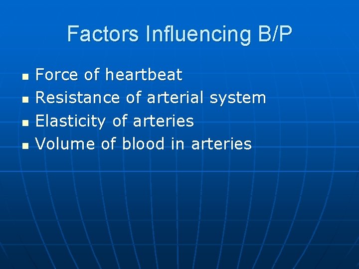 Factors Influencing B/P n n Force of heartbeat Resistance of arterial system Elasticity of