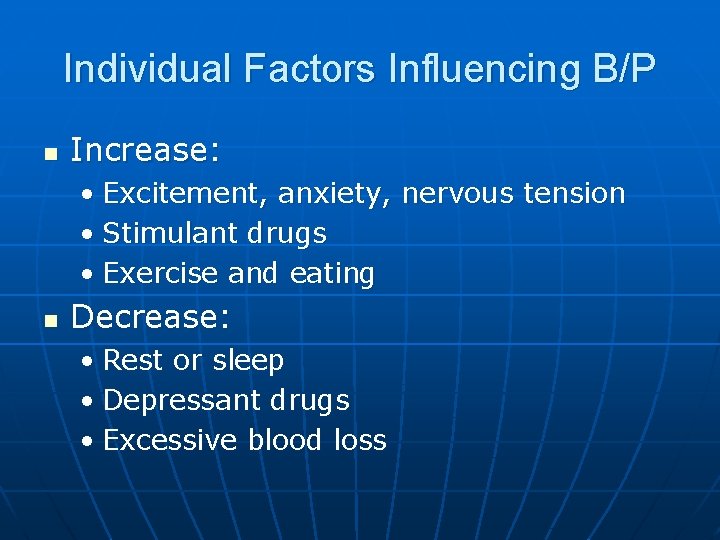 Individual Factors Influencing B/P n Increase: • Excitement, anxiety, nervous tension • Stimulant drugs