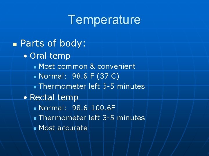 Temperature n Parts of body: • Oral temp Most common & convenient n Normal: