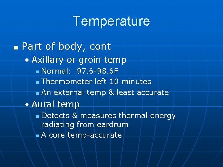 Temperature n Part of body, cont • Axillary or groin temp Normal: 97. 6