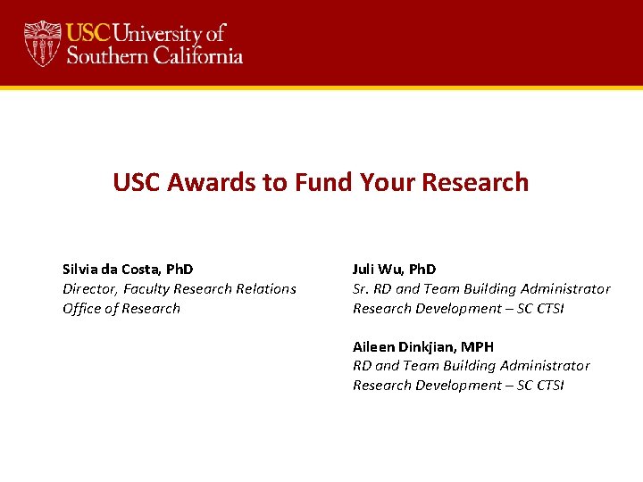  USC Awards to Fund Your Research Silvia da Costa, Ph. D Director, Faculty