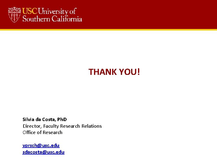  THANK YOU! Silvia da Costa, Ph. D Director, Faculty Research Relations Office of