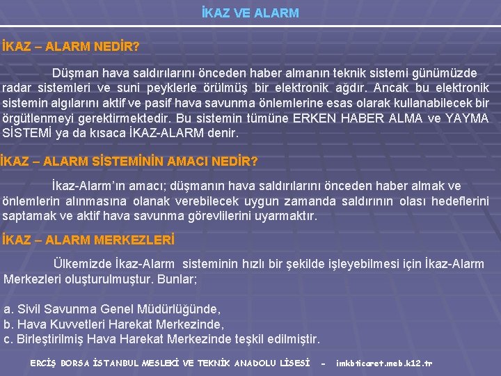 İKAZ VE ALARM İKAZ – ALARM NEDİR? Düşman hava saldırılarını önceden haber almanın teknik