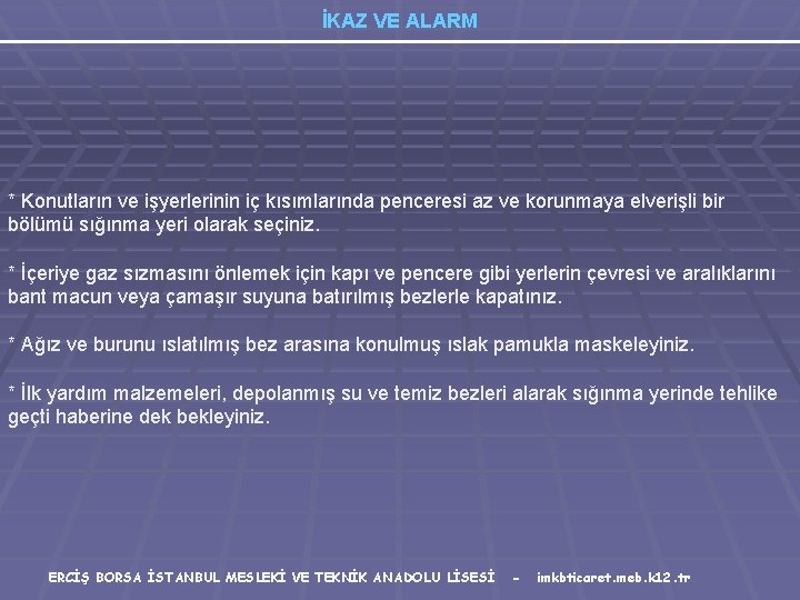 İKAZ VE ALARM * Konutların ve işyerlerinin iç kısımlarında penceresi az ve korunmaya elverişli