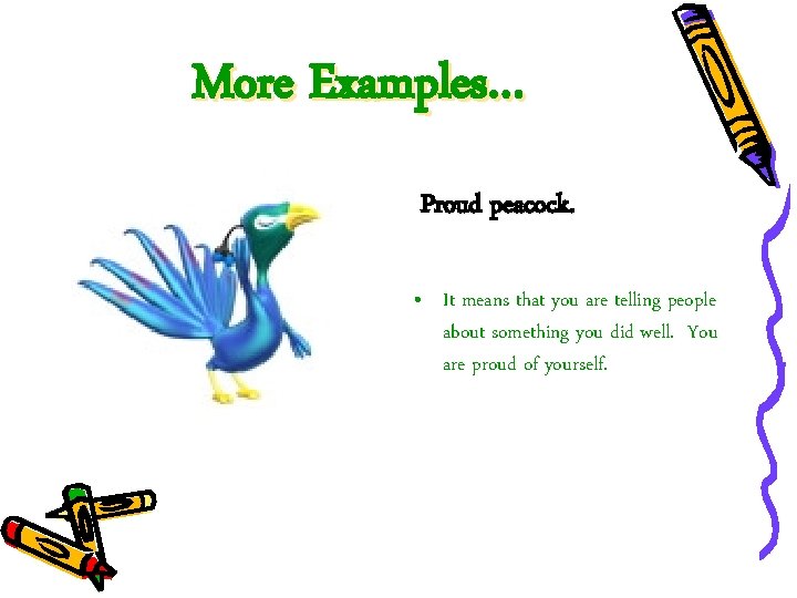 More Examples… Proud peacock. • It means that you are telling people about something