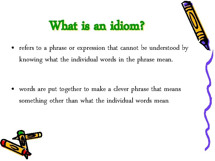 What is an idiom? • refers to a phrase or expression that cannot be