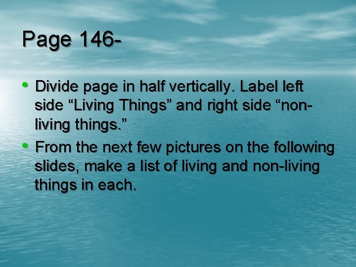 Page 146 • Divide page in half vertically. Label left • side “Living Things”
