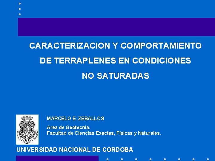 CARACTERIZACION Y COMPORTAMIENTO DE TERRAPLENES EN CONDICIONES NO SATURADAS MARCELO E. ZEBALLOS Area de