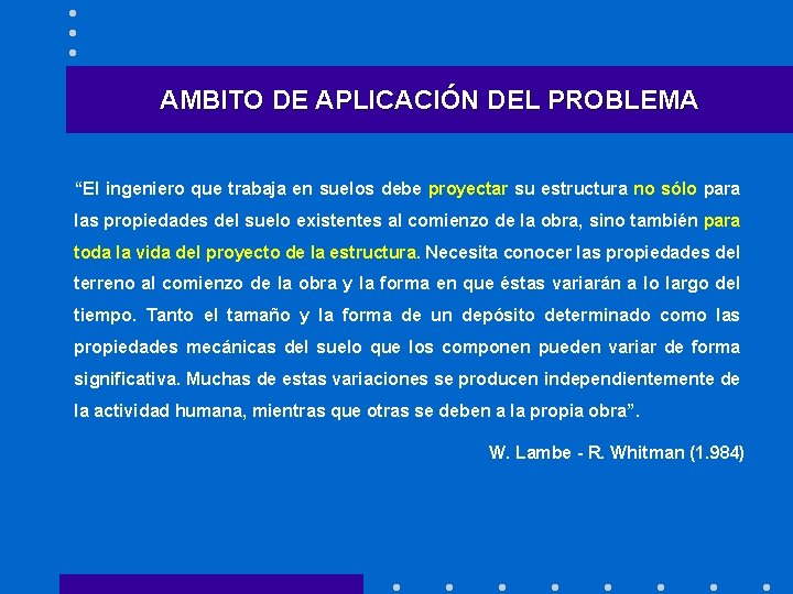 AMBITO DE APLICACIÓN DEL PROBLEMA “El ingeniero que trabaja en suelos debe proyectar su