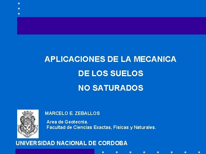 APLICACIONES DE LA MECANICA DE LOS SUELOS NO SATURADOS MARCELO E. ZEBALLOS Area de