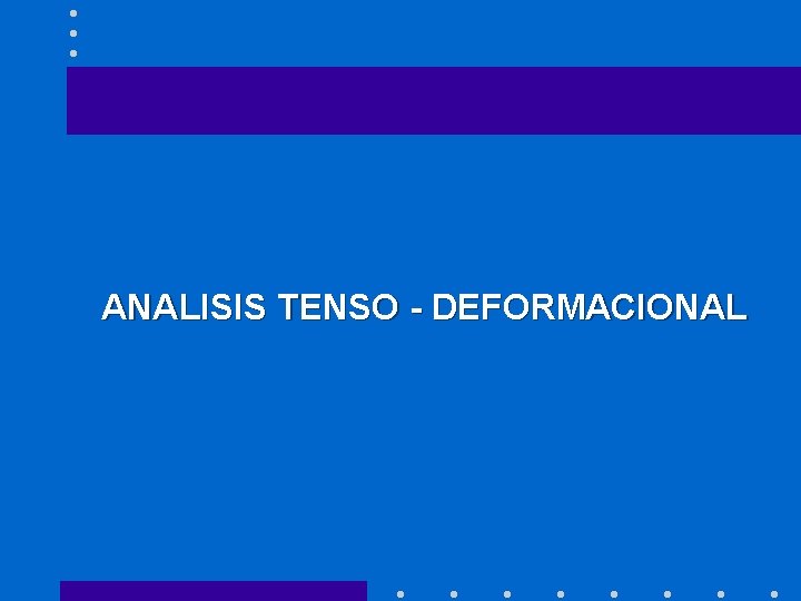 ANALISIS TENSO - DEFORMACIONAL 