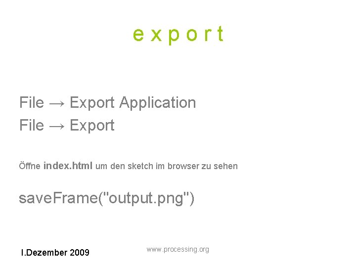 export File → Export Application File → Export Öffne index. html um den sketch