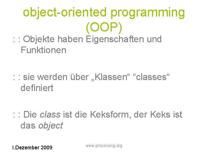 object-oriented programming (OOP) : : Objekte haben Eigenschaften und Funktionen : : sie werden