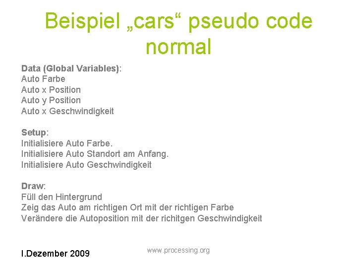 Beispiel „cars“ pseudo code normal Data (Global Variables): Auto Farbe Auto x Position Auto