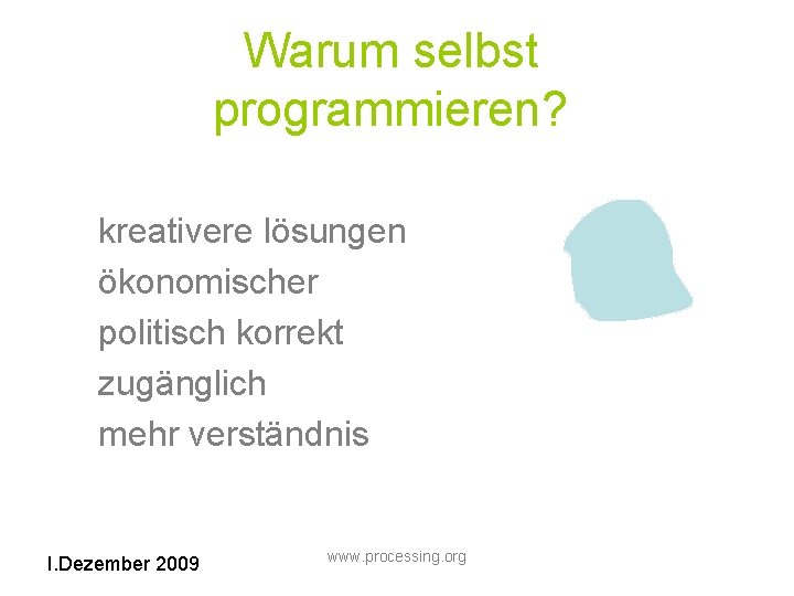 Warum selbst programmieren? kreativere lösungen ökonomischer politisch korrekt zugänglich mehr verständnis I. Dezember 2009