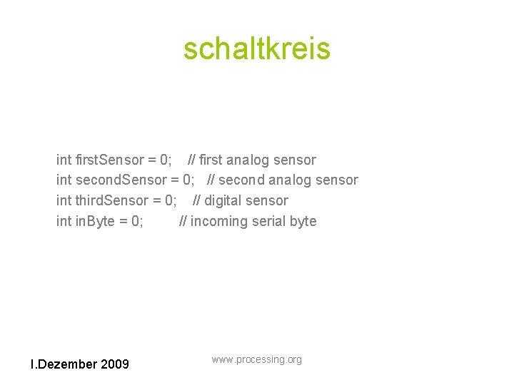 schaltkreis int first. Sensor = 0; // first analog sensor int second. Sensor =