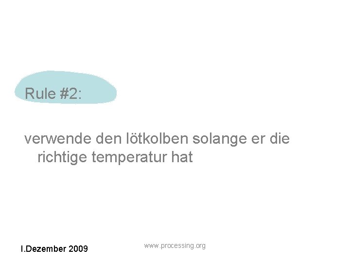 Rule #2: verwende den lötkolben solange er die richtige temperatur hat I. Dezember 2009