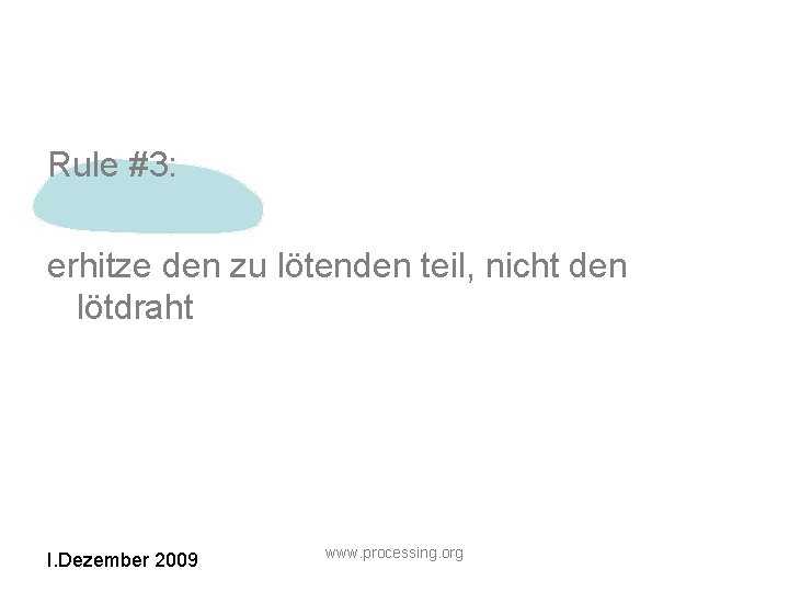 Rule #3: erhitze den zu lötenden teil, nicht den lötdraht I. Dezember 2009 www.