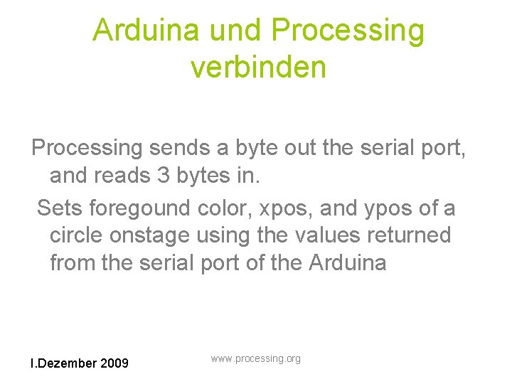 Arduina und Processing verbinden Processing sends a byte out the serial port, and reads