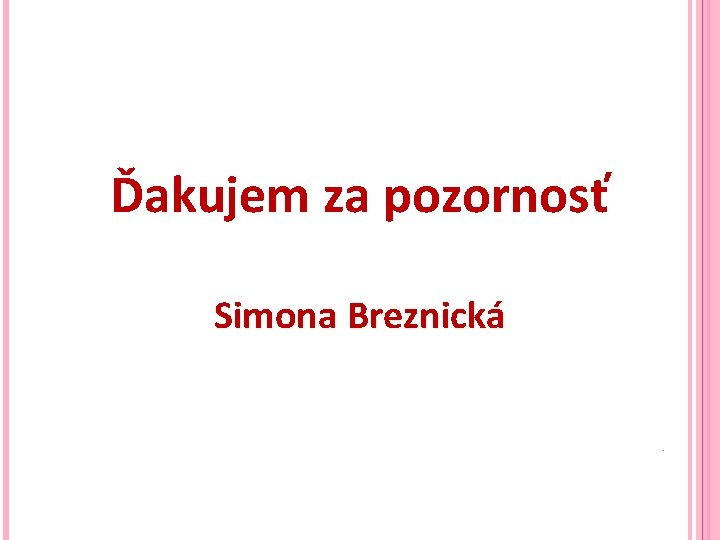 Ďakujem za pozornosť Simona Breznická 