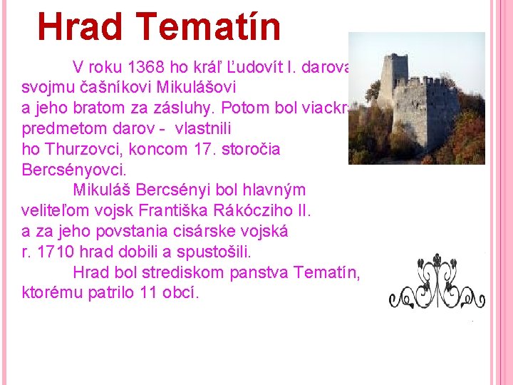 Hrad Tematín V roku 1368 ho kráľ Ľudovít I. daroval svojmu čašníkovi Mikulášovi a