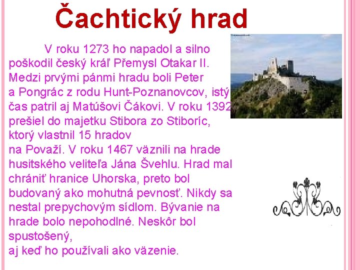 Čachtický hrad V roku 1273 ho napadol a silno poškodil český kráľ Přemysl Otakar