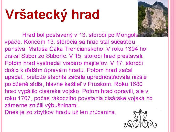 Vršatecký hrad Hrad bol postavený v 13. storočí po Mongolskom vpáde. Koncom 13. storočia