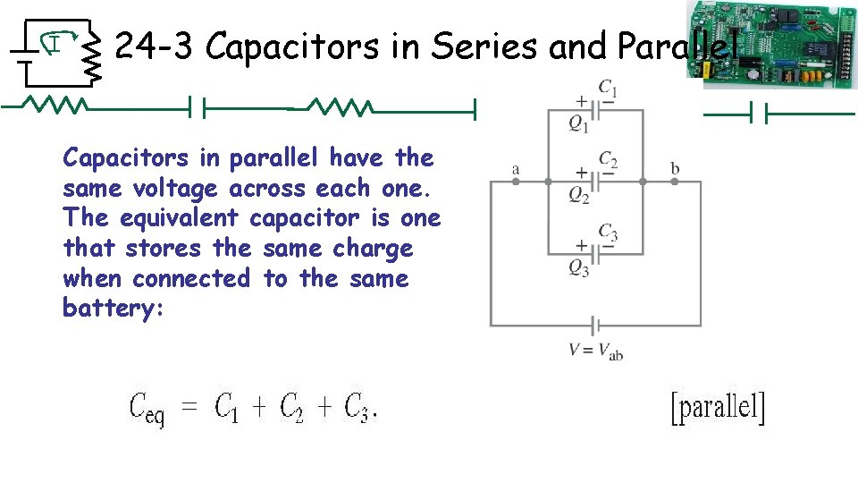 I 24 -3 Capacitors in Series and Parallel Capacitors in parallel have the same