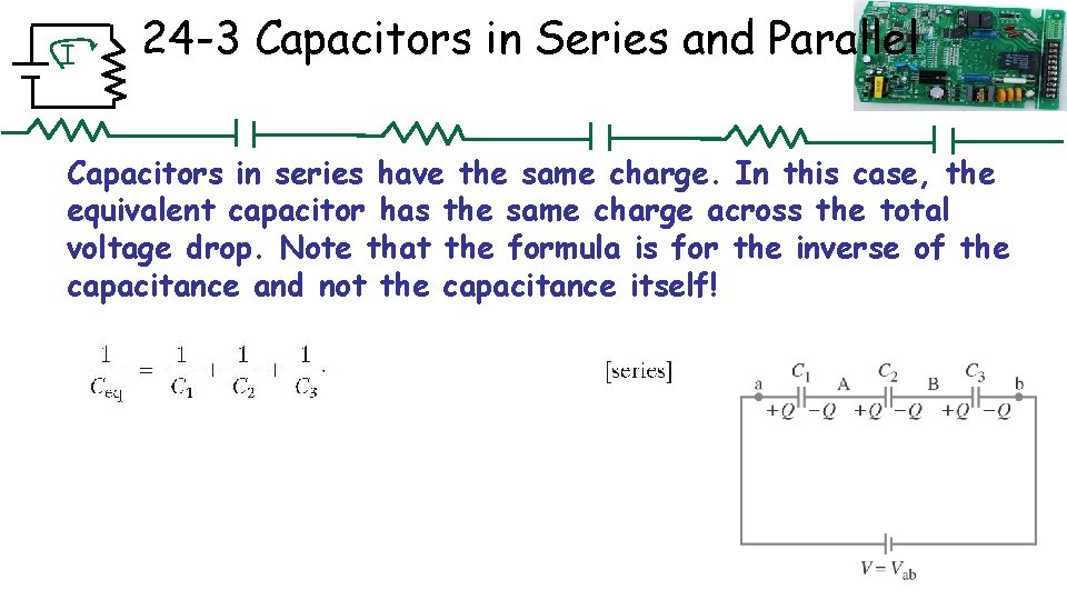 I 24 -3 Capacitors in Series and Parallel Capacitors in series have the same