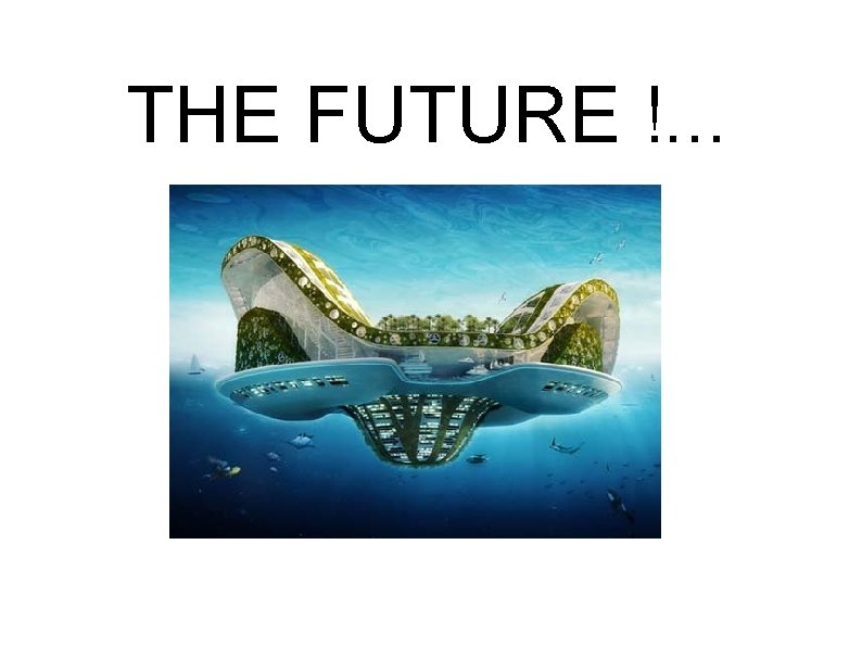 THE FUTURE !. . . 