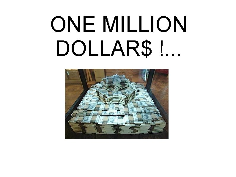ONE MILLION DOLLAR$ !. . . 