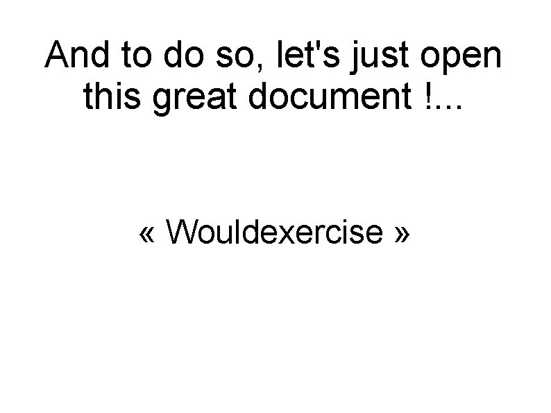 And to do so, let's just open this great document !. . . «